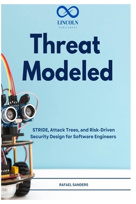 Threat Modeled: STRIDE, Attack Trees, and Risk-... B0H3FDNG99 Book Cover