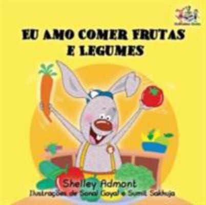 I Love to Eat Fruits and Vegetables: Portuguese... [Portuguese] 1525903810 Book Cover