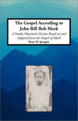 The Gospel According to John Bill Bob Mark- A S... 1553958837 Book Cover