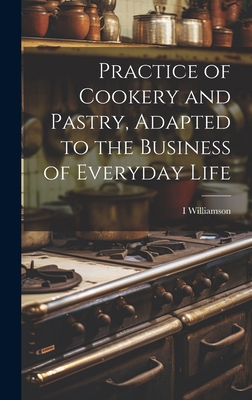 Practice of Cookery and Pastry, Adapted to the ... 1020346639 Book Cover