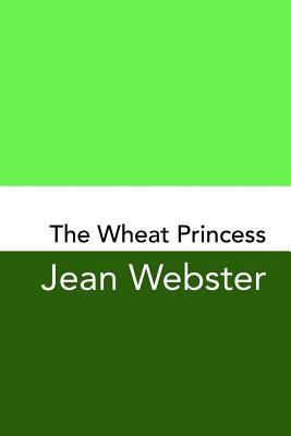 The Wheat Princess: Original and Unabridged 1981425470 Book Cover