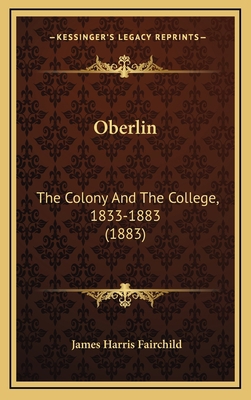Oberlin: The Colony And The College, 1833-1883 ... 1165993252 Book Cover