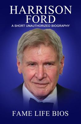 Harrison Ford: A Short Unauthorized Biography 163497705X Book Cover