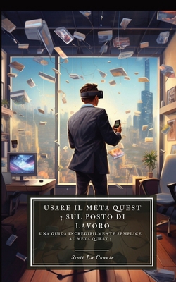 Usare il Meta Quest 3 sul posto di lavoro: Una ... [Italian] B0CN1L1ZKK Book Cover