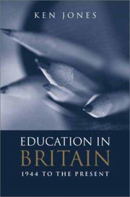 Education in Britain: 1944 to the Present 0745625754 Book Cover