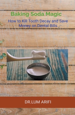 The Baking Soda Magic Kill Tooth Decay B0CCLQ4V8D Book Cover