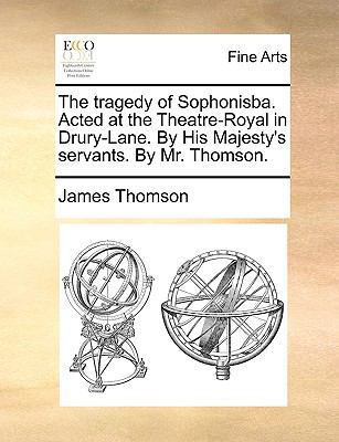 The Tragedy of Sophonisba. Acted at the Theatre... 1170932967 Book Cover