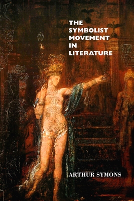 The Symbolist Movement in Literature 1861718276 Book Cover