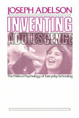 Inventing Adolescence: The Political Psychology... 1412807921 Book Cover