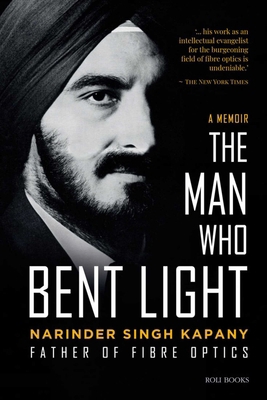 The Man Who Bent Light: Father of Fibre Optics 8195256600 Book Cover