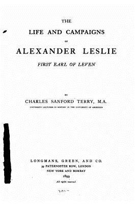 The Life and Campaigns of Alexander Leslie 1535186992 Book Cover
