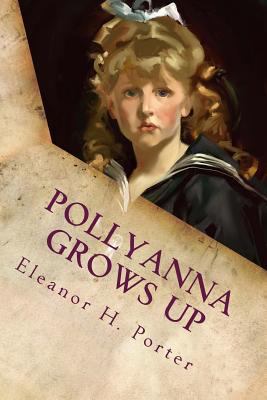 Pollyanna Grows Up: Illustrated 1539627098 Book Cover