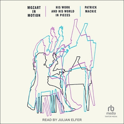 Mozart in Motion: His Work and His World in Pieces B0CW5GCQRB Book Cover