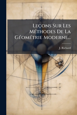 Leçons Sur Les Méthodes De La Géométrie Moderne... [French] 1271602849 Book Cover
