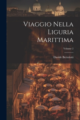 Viaggio Nella Liguria Marittima; Volume 2 [Italian] 1021338265 Book Cover