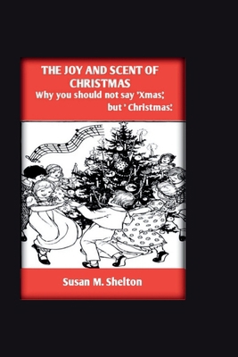 The Joy And Scent Of Christmas: Why you shouod ... B0CQCZRY4H Book Cover