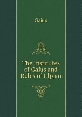 The Institutes of Gaius and Rules of Ulpian 5518631839 Book Cover