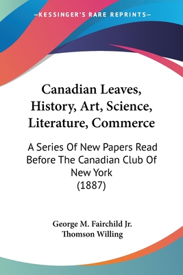 Canadian Leaves, History, Art, Science, Literat... 1104045060 Book Cover