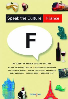Speak the Culture: France: Be Fluent in French Life and Culture (Speak the Culture)