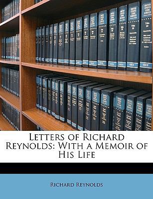 Letters of Richard Reynolds: With a Memoir of H... 1146641206 Book Cover