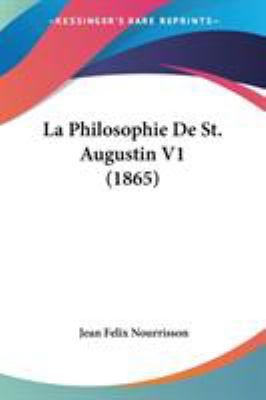 La Philosophie De St. Augustin V1 (1865) 1104025086 Book Cover