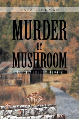 Murder by Mushroom: Alice Lambert Book 2 1645449289 Book Cover