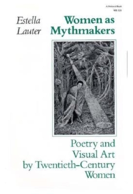 Women as Mythmakers: Poetry and Visual Art by T... 0253203252 Book Cover