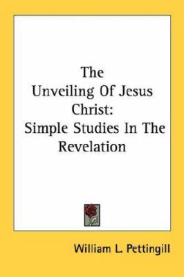 The Unveiling Of Jesus Christ: Simple Studies I... 1432567837 Book Cover