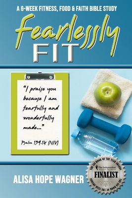 Fearlessly Fit: A 6-Week Fitness, Food & Faith ... 0692538976 Book Cover