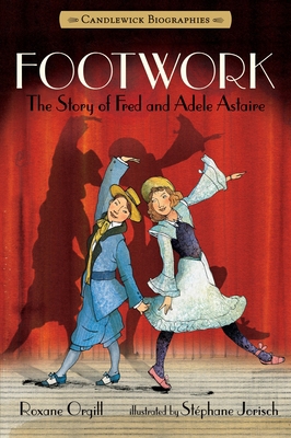 Footwork: The Story of Fred and Adele Astaire: ... 0763662151 Book Cover