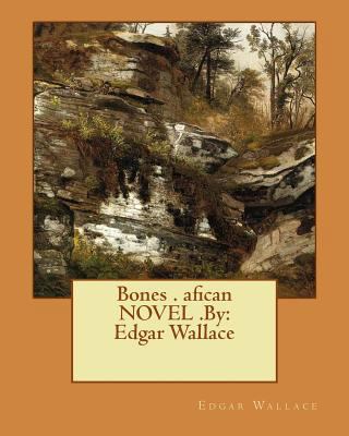 Bones . afican NOVEL .By: Edgar Wallace 1537678744 Book Cover