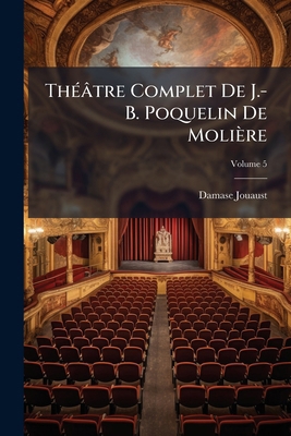Théâtre Complet De J.-B. Poquelin De Molière; V... [French] 1147822581 Book Cover