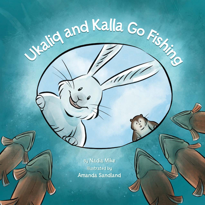Ukaliq and Kalla Go Fishing 1772271357 Book Cover