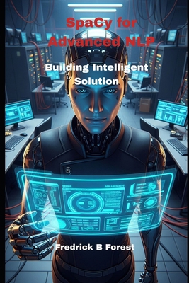 SpaCy for Advanced NLP: Building Intelligent So... B0FCY4KQVR Book Cover