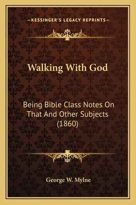 Walking With God: Being Bible Class Notes On Th... 1166563731 Book Cover