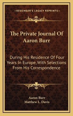 The Private Journal Of Aaron Burr: During His R... 1163869120 Book Cover