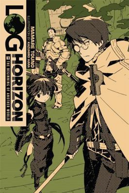 Log Horizon, Vol. 1 (Light Novel): The Beginnin... 0316383058 Book Cover