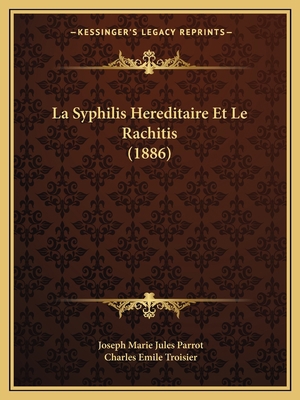 La Syphilis Hereditaire Et Le Rachitis (1886) [French] 1167641825 Book Cover