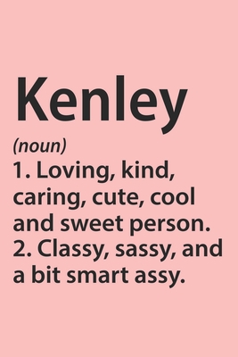 Kenley Definition Personalized Name Funny Notebook Gift , Girl Names, Personalized Kenley Name Gift Idea Notebook: Lined Notebook / Journal Gift, 120 ... Gift Idea for Kenley, Cute, Funny, Gift,