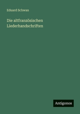 Die altfranzösischen Liederhandschriften [German] 3563958165 Book Cover