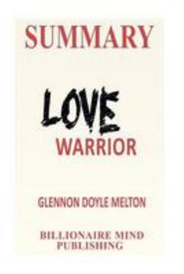 Paperback Summary: Love Warrior: A Memoir by Glennon Doyle Melton Book