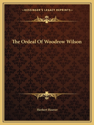 The Ordeal Of Woodrow Wilson 1163818178 Book Cover