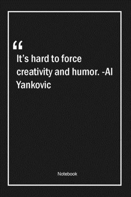 Paperback It's hard to force creativity and humor. -Al Yankovic: Lined Gift Notebook With Unique Touch | Journal | Lined Premium 120 Pages |humor Quotes| Book