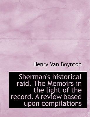 Sherman's Historical Raid. the Memoirs in the L... 1113893826 Book Cover