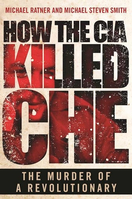 How the CIA Killed Che: The Murder of a Revolut... 1510711015 Book Cover