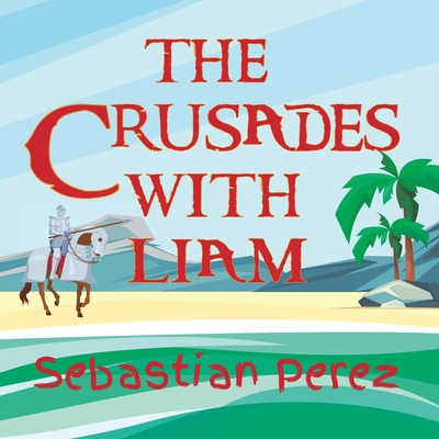 The Crusades With Liam B0DFWLRV21 Book Cover