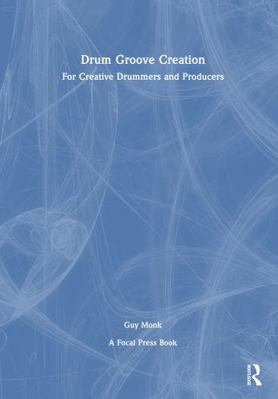 Drum Groove Creation: For Creative Drummers & P... 1032954930 Book Cover