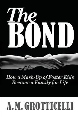 The Bond: How a Mash-Up of Foster Kids Became a... 1539611868 Book Cover