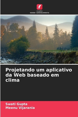 Projetando um aplicativo da Web baseado em clima [Portuguese] 6207365313 Book Cover