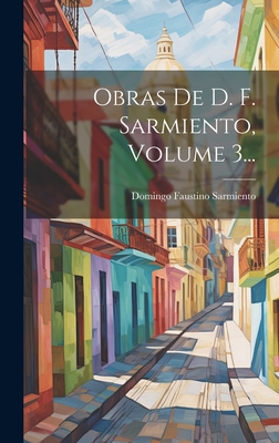 Obras De D. F. Sarmiento, Volume 3... [Spanish] 1019705981 Book Cover